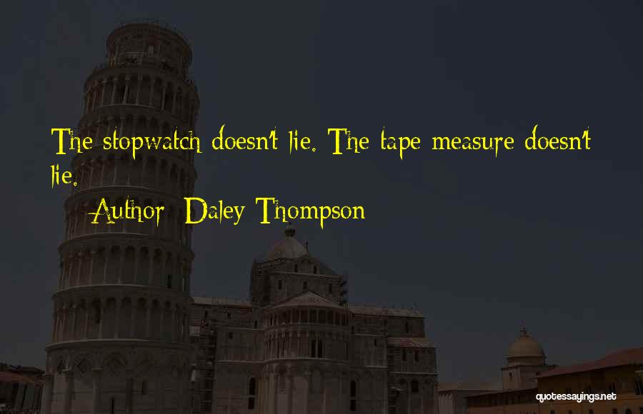 Daley Thompson Quotes: The Stopwatch Doesn't Lie. The Tape Measure Doesn't Lie.
