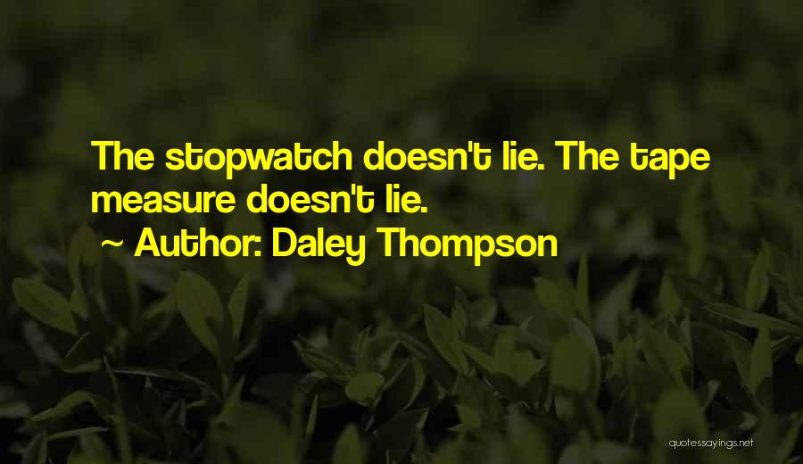 Daley Thompson Quotes: The Stopwatch Doesn't Lie. The Tape Measure Doesn't Lie.