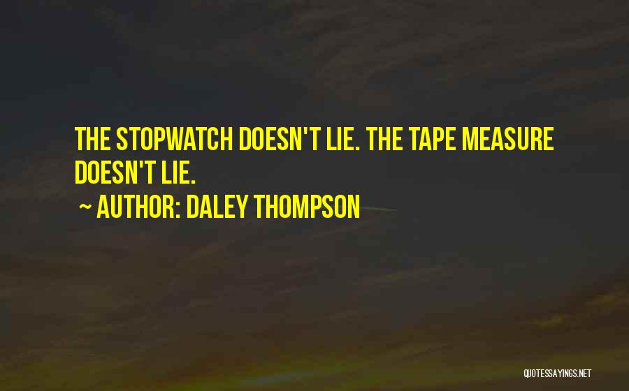 Daley Thompson Quotes: The Stopwatch Doesn't Lie. The Tape Measure Doesn't Lie.