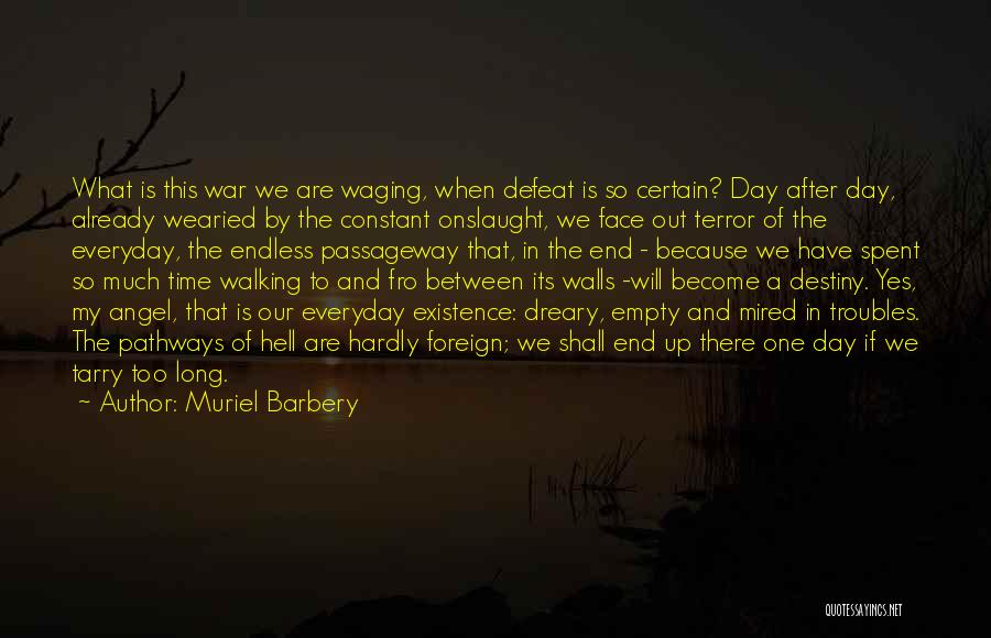 Muriel Barbery Quotes: What Is This War We Are Waging, When Defeat Is So Certain? Day After Day, Already Wearied By The Constant