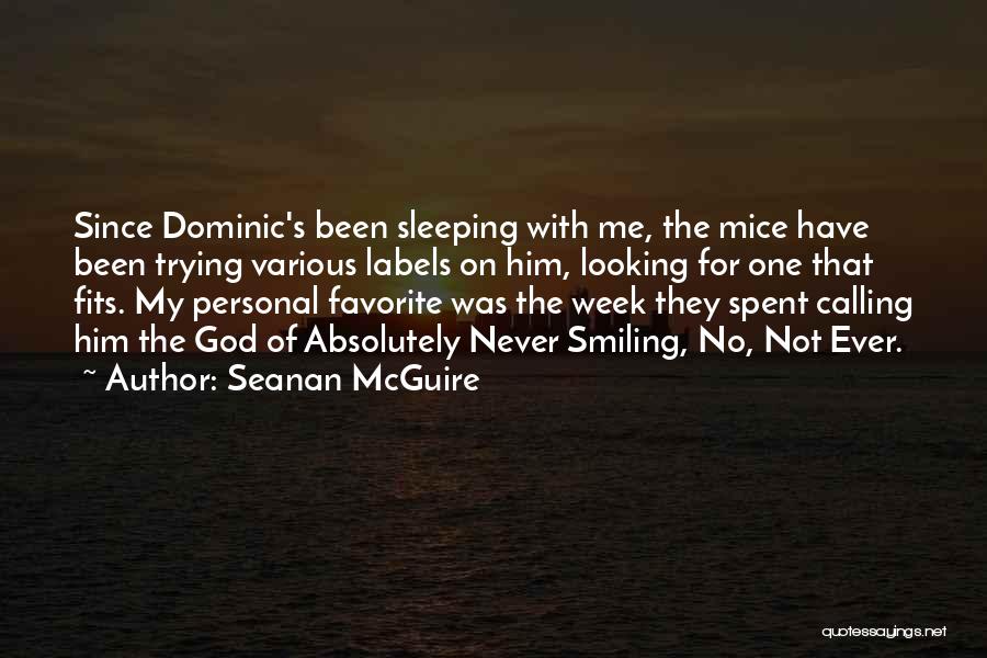 Seanan McGuire Quotes: Since Dominic's Been Sleeping With Me, The Mice Have Been Trying Various Labels On Him, Looking For One That Fits.