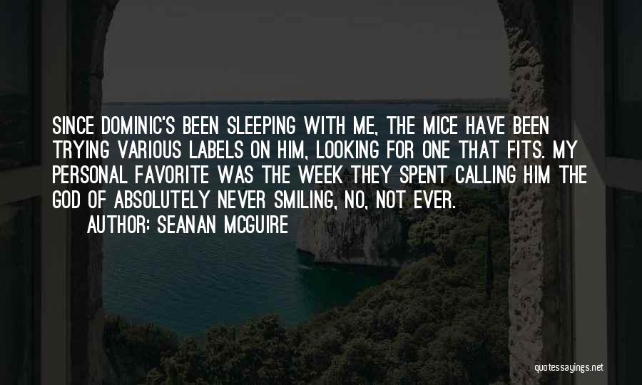 Seanan McGuire Quotes: Since Dominic's Been Sleeping With Me, The Mice Have Been Trying Various Labels On Him, Looking For One That Fits.