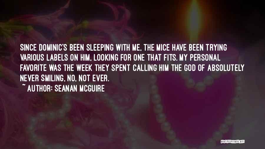 Seanan McGuire Quotes: Since Dominic's Been Sleeping With Me, The Mice Have Been Trying Various Labels On Him, Looking For One That Fits.