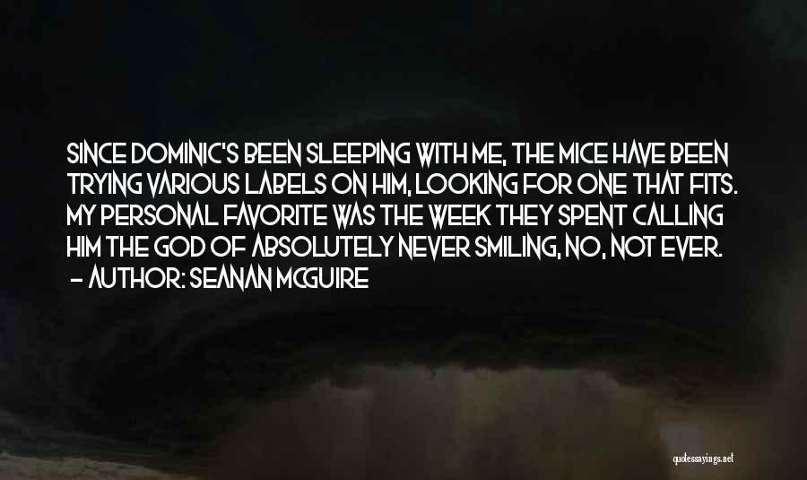 Seanan McGuire Quotes: Since Dominic's Been Sleeping With Me, The Mice Have Been Trying Various Labels On Him, Looking For One That Fits.