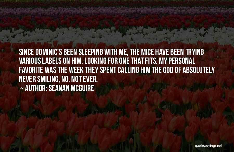 Seanan McGuire Quotes: Since Dominic's Been Sleeping With Me, The Mice Have Been Trying Various Labels On Him, Looking For One That Fits.