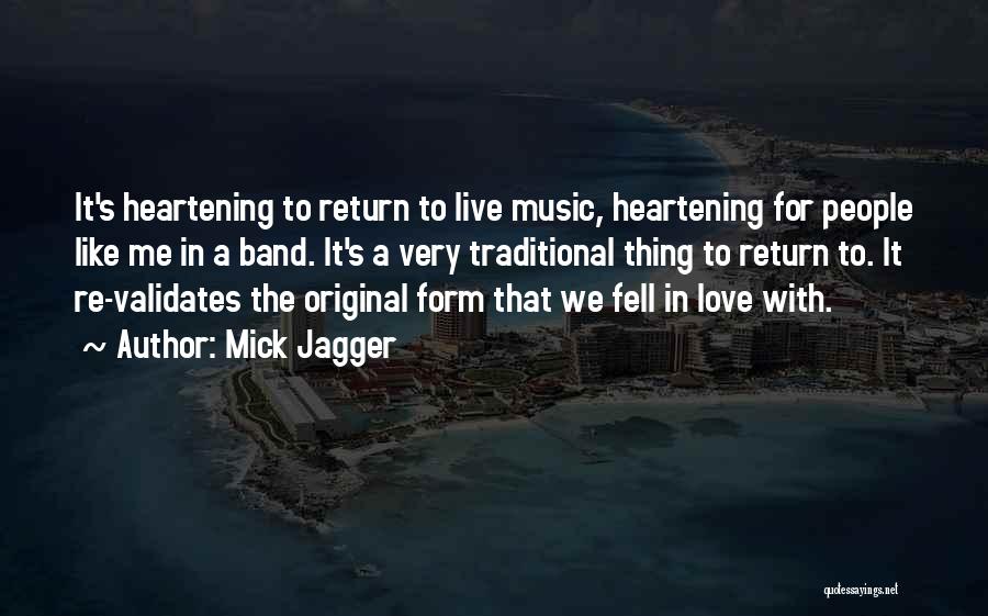 Mick Jagger Quotes: It's Heartening To Return To Live Music, Heartening For People Like Me In A Band. It's A Very Traditional Thing