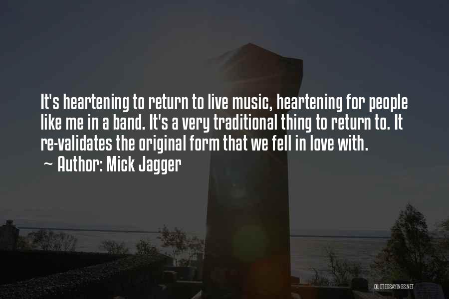 Mick Jagger Quotes: It's Heartening To Return To Live Music, Heartening For People Like Me In A Band. It's A Very Traditional Thing