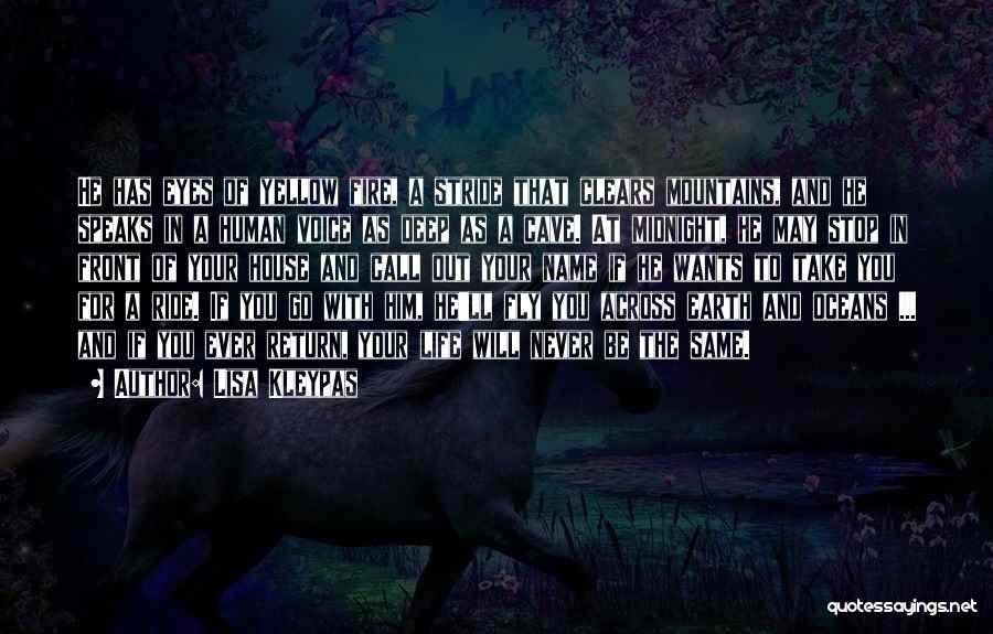 Lisa Kleypas Quotes: He Has Eyes Of Yellow Fire, A Stride That Clears Mountains, And He Speaks In A Human Voice As Deep