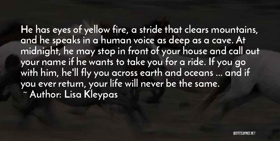 Lisa Kleypas Quotes: He Has Eyes Of Yellow Fire, A Stride That Clears Mountains, And He Speaks In A Human Voice As Deep