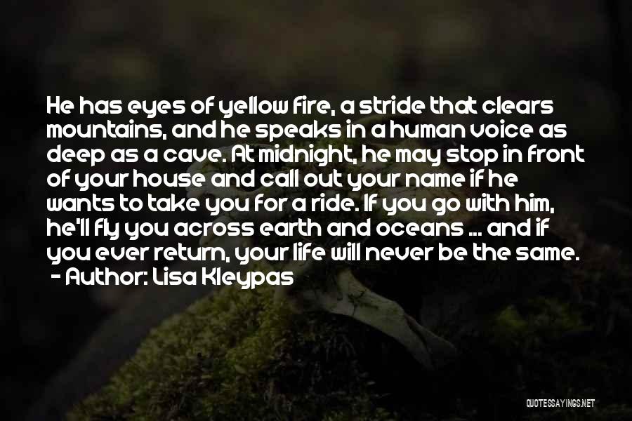 Lisa Kleypas Quotes: He Has Eyes Of Yellow Fire, A Stride That Clears Mountains, And He Speaks In A Human Voice As Deep