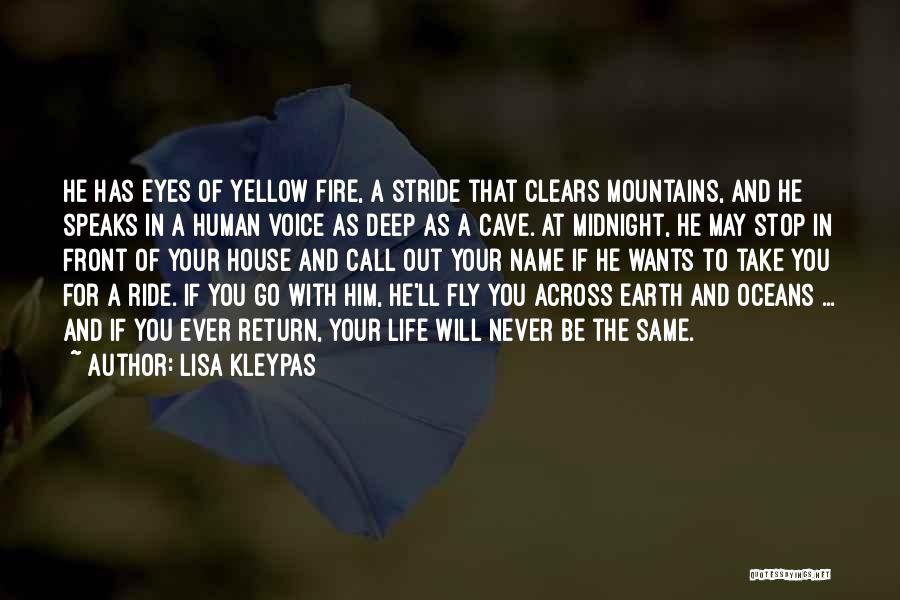 Lisa Kleypas Quotes: He Has Eyes Of Yellow Fire, A Stride That Clears Mountains, And He Speaks In A Human Voice As Deep