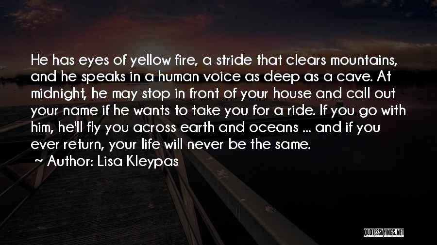 Lisa Kleypas Quotes: He Has Eyes Of Yellow Fire, A Stride That Clears Mountains, And He Speaks In A Human Voice As Deep