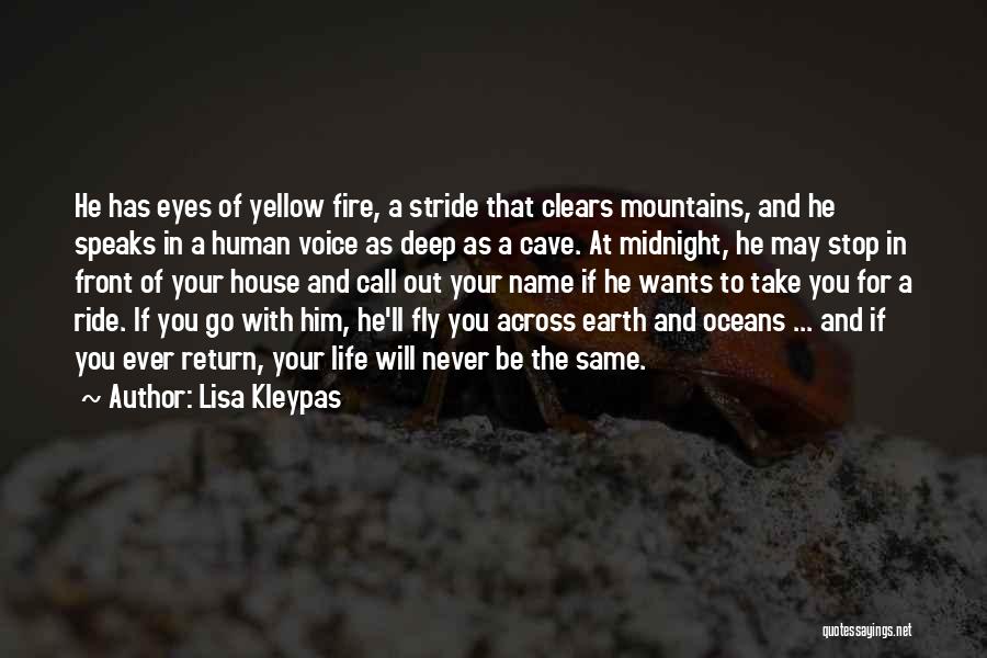 Lisa Kleypas Quotes: He Has Eyes Of Yellow Fire, A Stride That Clears Mountains, And He Speaks In A Human Voice As Deep