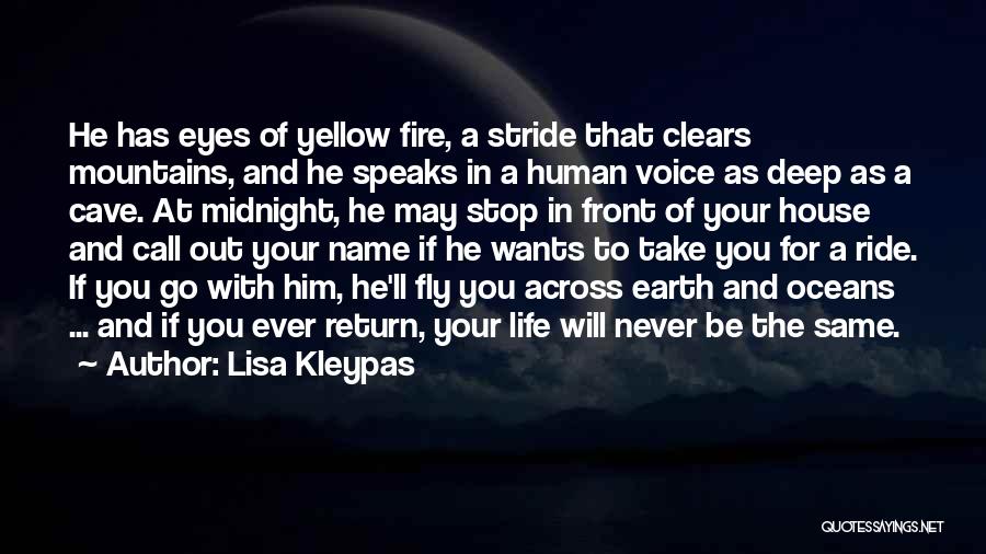 Lisa Kleypas Quotes: He Has Eyes Of Yellow Fire, A Stride That Clears Mountains, And He Speaks In A Human Voice As Deep