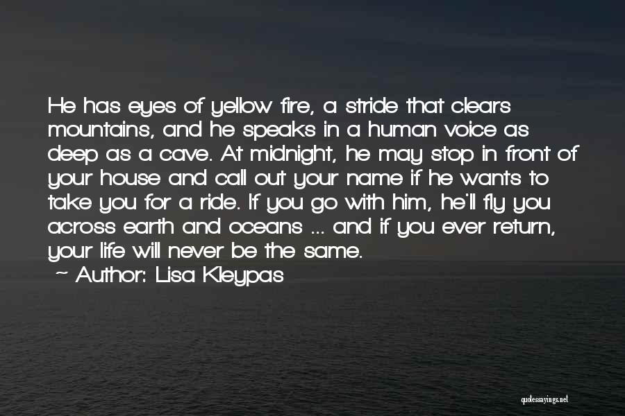 Lisa Kleypas Quotes: He Has Eyes Of Yellow Fire, A Stride That Clears Mountains, And He Speaks In A Human Voice As Deep