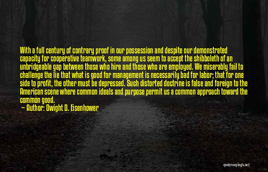 Dwight D. Eisenhower Quotes: With A Full Century Of Contrary Proof In Our Possession And Despite Our Demonstrated Capacity For Cooperative Teamwork, Some Among