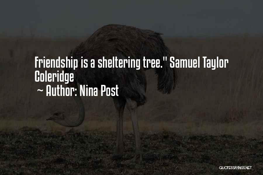 Nina Post Quotes: Friendship Is A Sheltering Tree. Samuel Taylor Coleridge