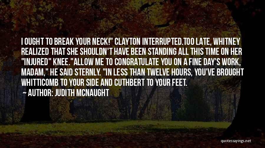 Judith McNaught Quotes: I Ought To Break Your Neck! Clayton Interrupted.too Late, Whitney Realized That She Shouldn't Have Been Standing All This Time