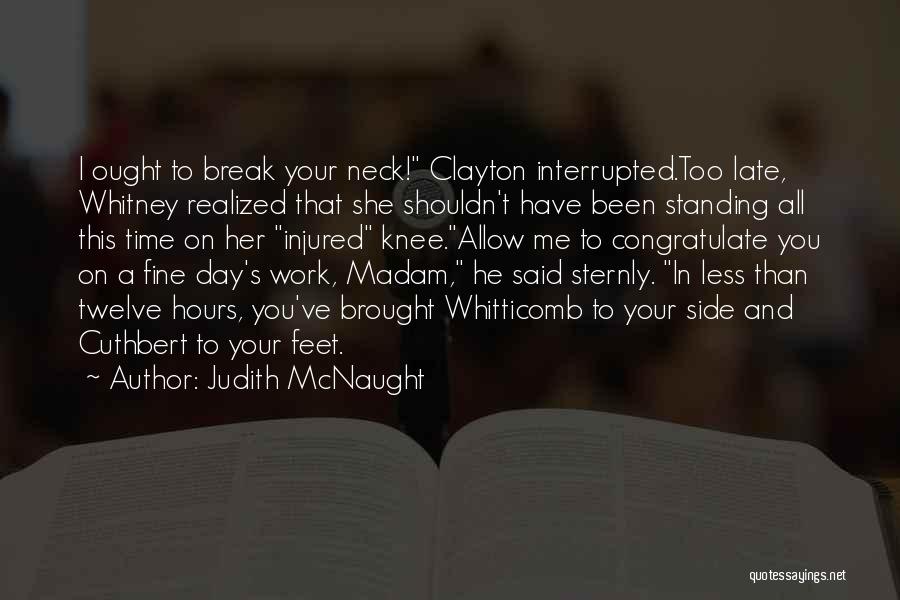 Judith McNaught Quotes: I Ought To Break Your Neck! Clayton Interrupted.too Late, Whitney Realized That She Shouldn't Have Been Standing All This Time