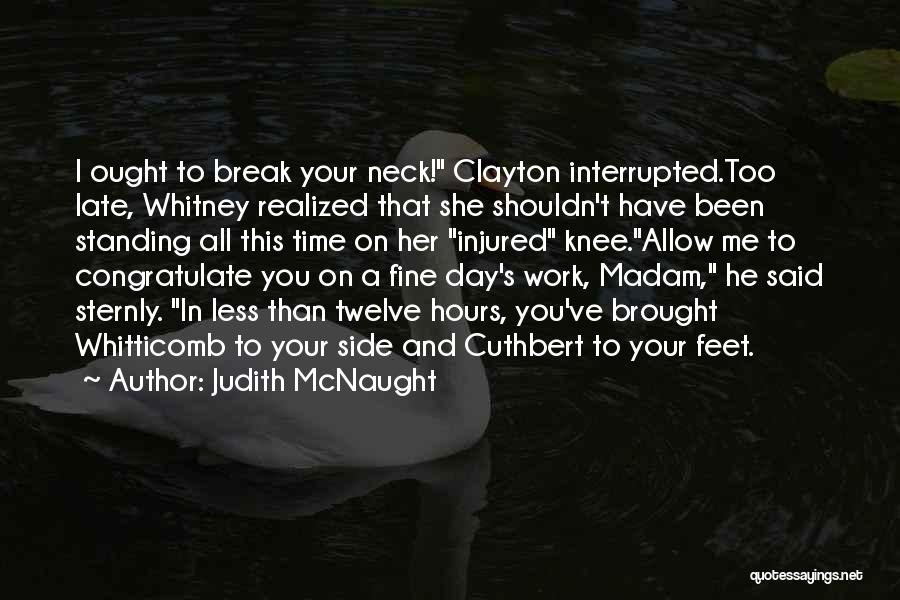 Judith McNaught Quotes: I Ought To Break Your Neck! Clayton Interrupted.too Late, Whitney Realized That She Shouldn't Have Been Standing All This Time