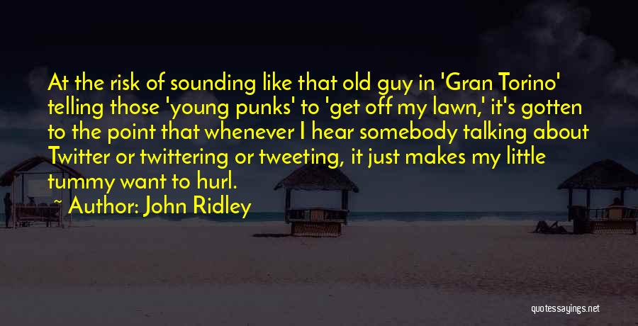 John Ridley Quotes: At The Risk Of Sounding Like That Old Guy In 'gran Torino' Telling Those 'young Punks' To 'get Off My