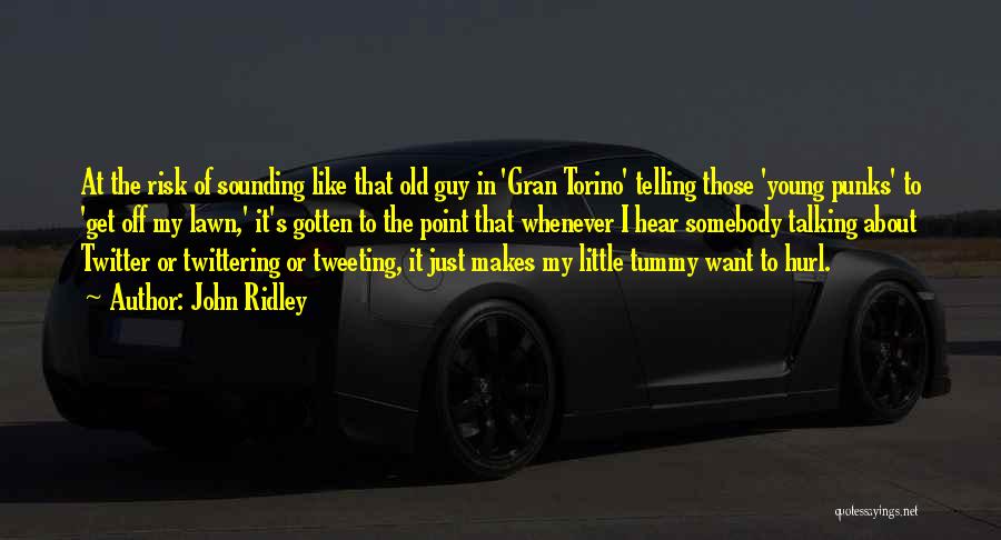 John Ridley Quotes: At The Risk Of Sounding Like That Old Guy In 'gran Torino' Telling Those 'young Punks' To 'get Off My