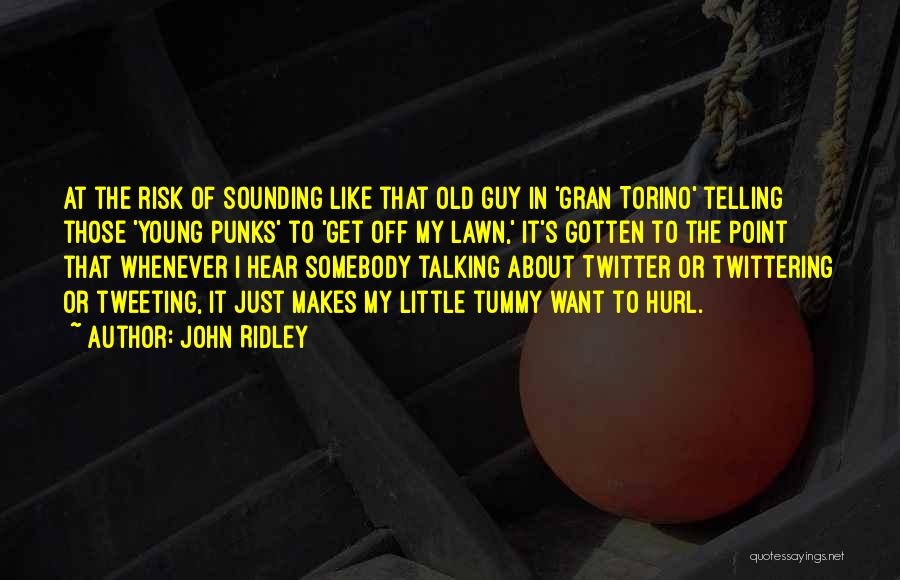 John Ridley Quotes: At The Risk Of Sounding Like That Old Guy In 'gran Torino' Telling Those 'young Punks' To 'get Off My