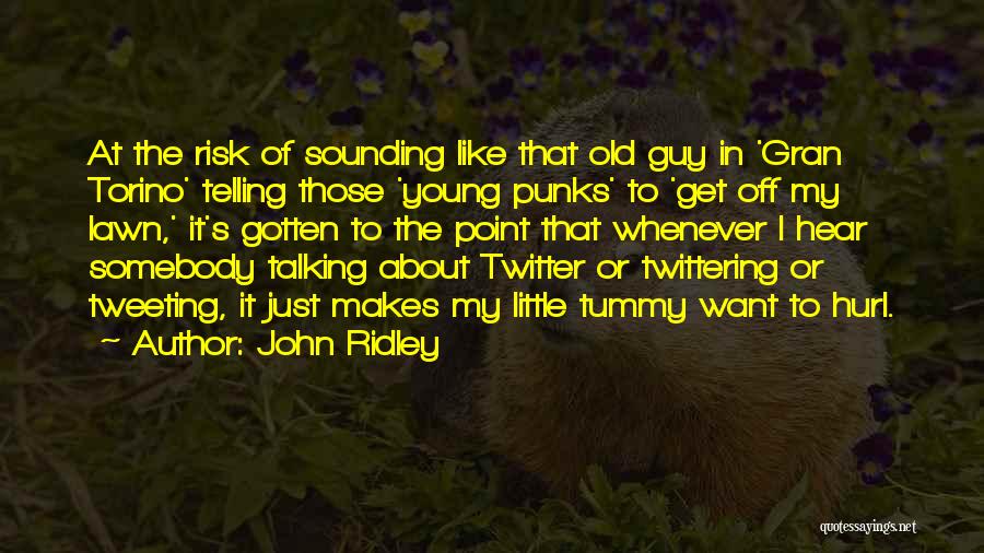 John Ridley Quotes: At The Risk Of Sounding Like That Old Guy In 'gran Torino' Telling Those 'young Punks' To 'get Off My