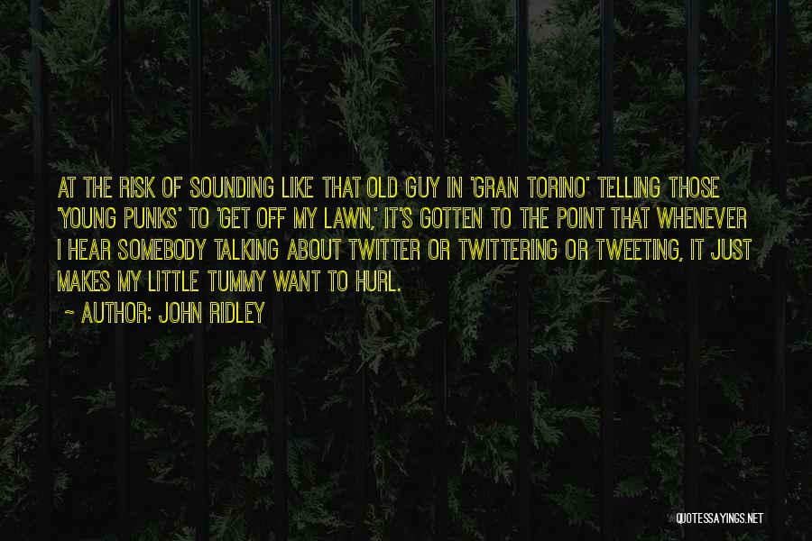 John Ridley Quotes: At The Risk Of Sounding Like That Old Guy In 'gran Torino' Telling Those 'young Punks' To 'get Off My