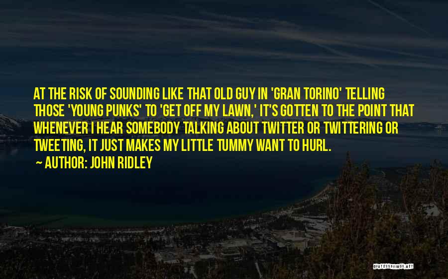 John Ridley Quotes: At The Risk Of Sounding Like That Old Guy In 'gran Torino' Telling Those 'young Punks' To 'get Off My