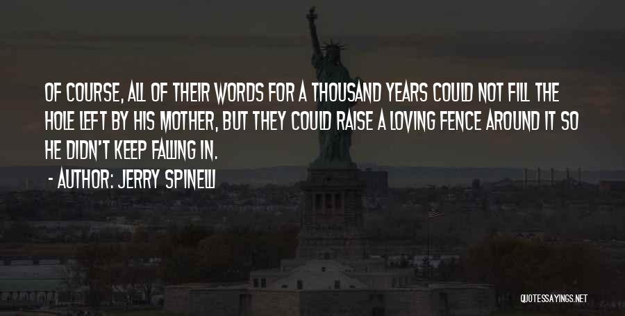 Jerry Spinelli Quotes: Of Course, All Of Their Words For A Thousand Years Could Not Fill The Hole Left By His Mother, But