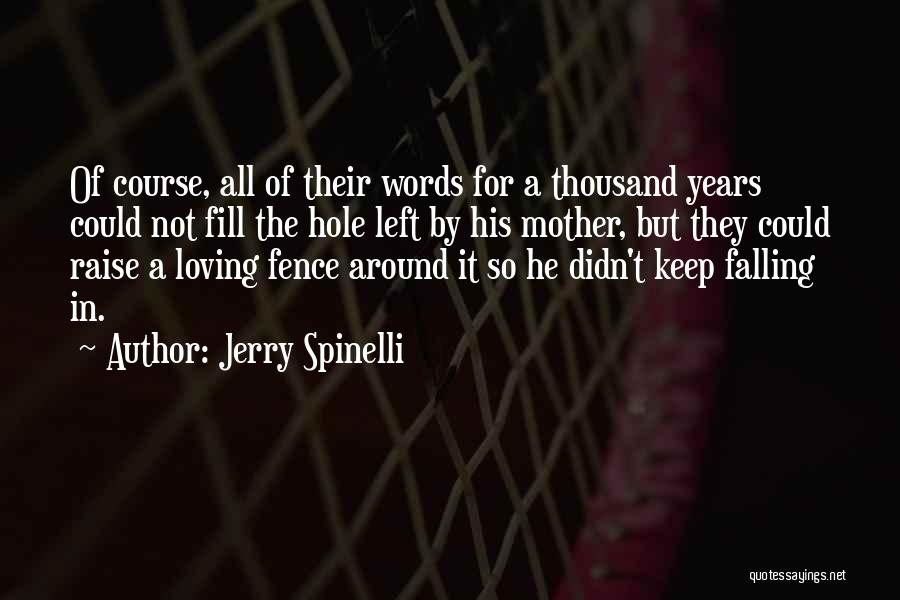 Jerry Spinelli Quotes: Of Course, All Of Their Words For A Thousand Years Could Not Fill The Hole Left By His Mother, But