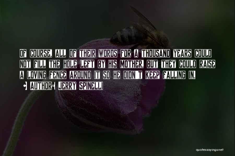 Jerry Spinelli Quotes: Of Course, All Of Their Words For A Thousand Years Could Not Fill The Hole Left By His Mother, But