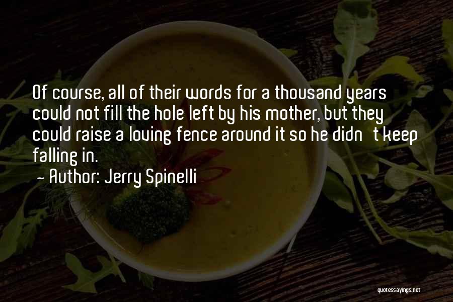 Jerry Spinelli Quotes: Of Course, All Of Their Words For A Thousand Years Could Not Fill The Hole Left By His Mother, But