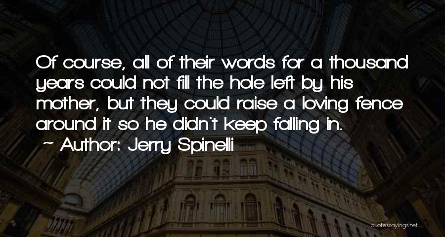 Jerry Spinelli Quotes: Of Course, All Of Their Words For A Thousand Years Could Not Fill The Hole Left By His Mother, But