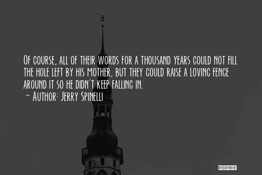 Jerry Spinelli Quotes: Of Course, All Of Their Words For A Thousand Years Could Not Fill The Hole Left By His Mother, But