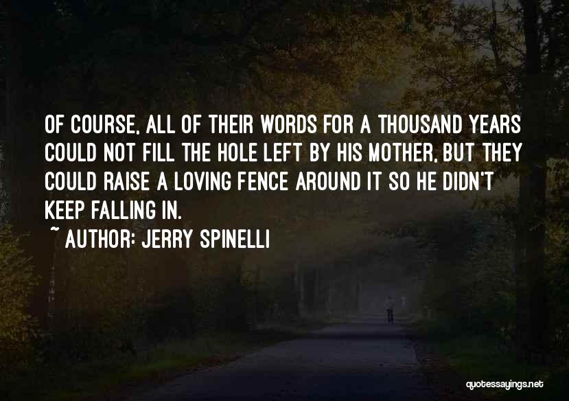 Jerry Spinelli Quotes: Of Course, All Of Their Words For A Thousand Years Could Not Fill The Hole Left By His Mother, But