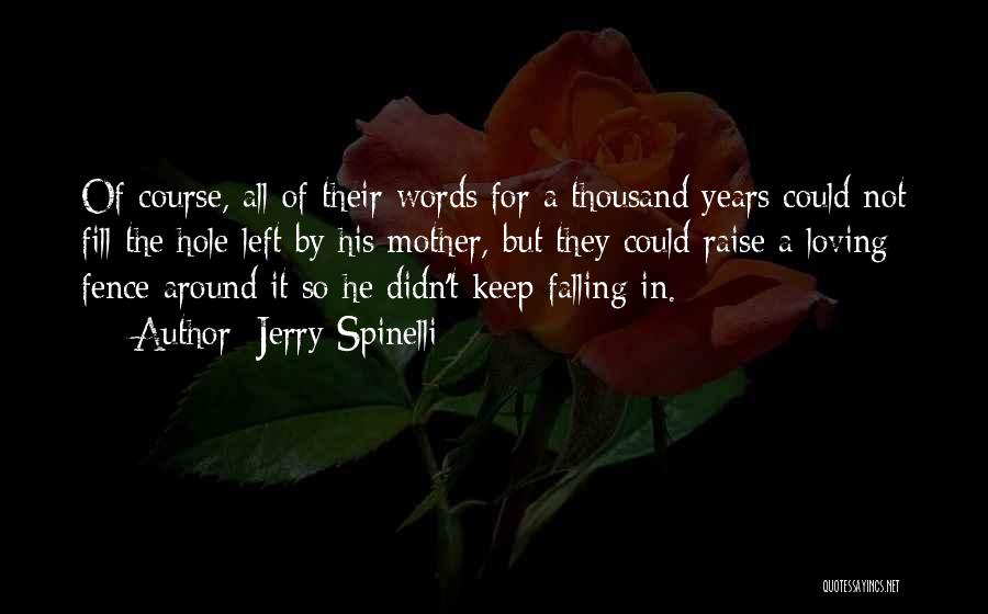 Jerry Spinelli Quotes: Of Course, All Of Their Words For A Thousand Years Could Not Fill The Hole Left By His Mother, But