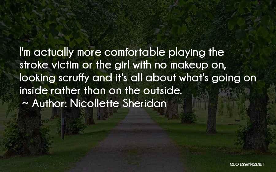 Nicollette Sheridan Quotes: I'm Actually More Comfortable Playing The Stroke Victim Or The Girl With No Makeup On, Looking Scruffy And It's All