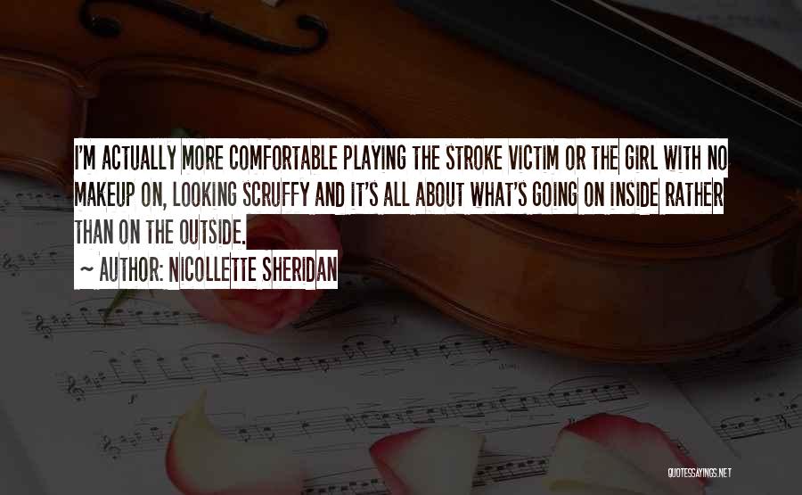 Nicollette Sheridan Quotes: I'm Actually More Comfortable Playing The Stroke Victim Or The Girl With No Makeup On, Looking Scruffy And It's All