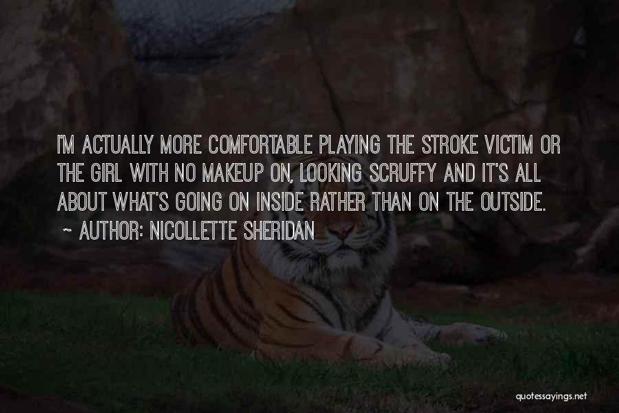 Nicollette Sheridan Quotes: I'm Actually More Comfortable Playing The Stroke Victim Or The Girl With No Makeup On, Looking Scruffy And It's All