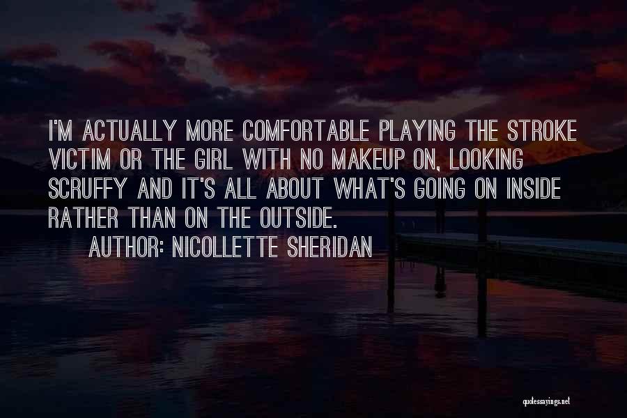 Nicollette Sheridan Quotes: I'm Actually More Comfortable Playing The Stroke Victim Or The Girl With No Makeup On, Looking Scruffy And It's All