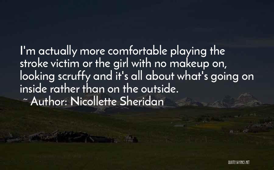 Nicollette Sheridan Quotes: I'm Actually More Comfortable Playing The Stroke Victim Or The Girl With No Makeup On, Looking Scruffy And It's All