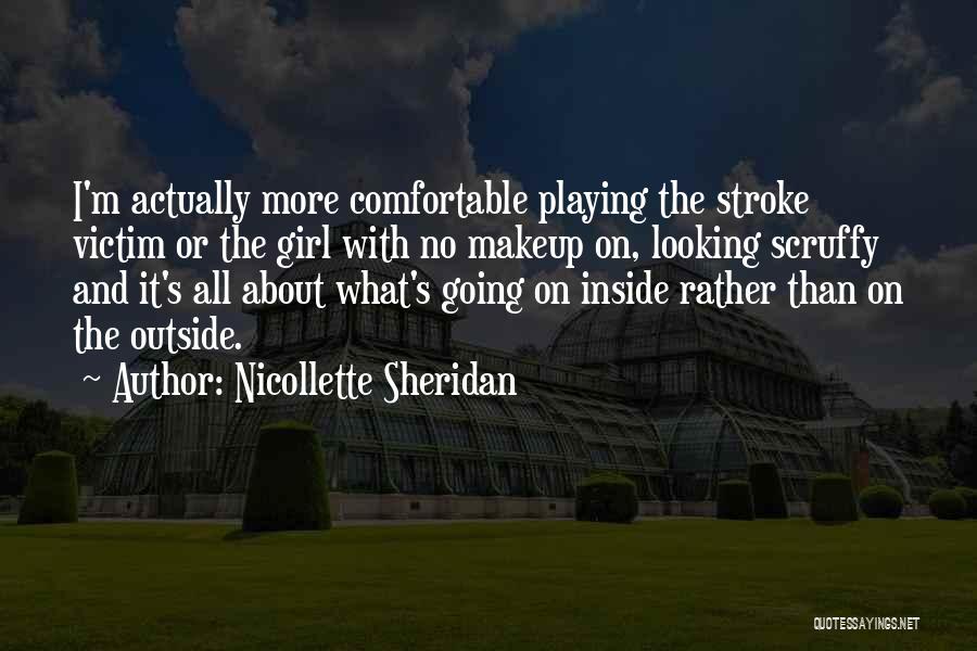 Nicollette Sheridan Quotes: I'm Actually More Comfortable Playing The Stroke Victim Or The Girl With No Makeup On, Looking Scruffy And It's All