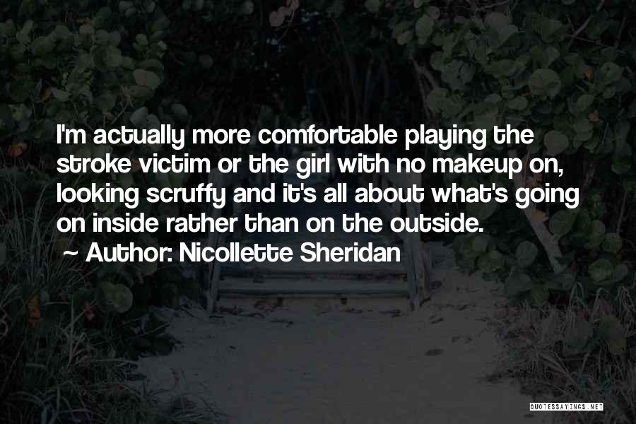 Nicollette Sheridan Quotes: I'm Actually More Comfortable Playing The Stroke Victim Or The Girl With No Makeup On, Looking Scruffy And It's All