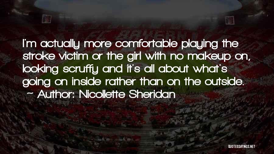 Nicollette Sheridan Quotes: I'm Actually More Comfortable Playing The Stroke Victim Or The Girl With No Makeup On, Looking Scruffy And It's All