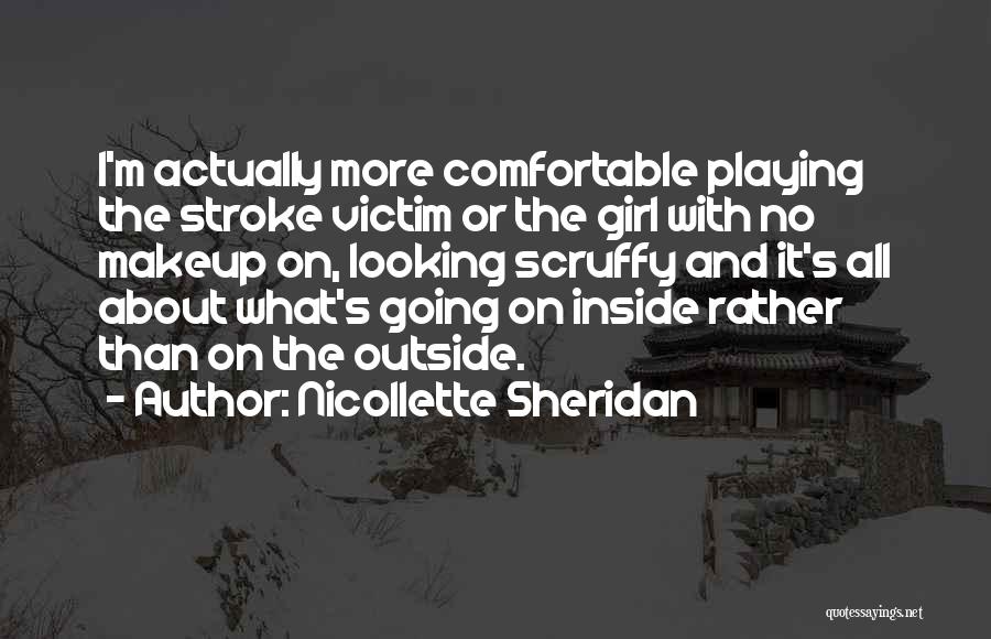 Nicollette Sheridan Quotes: I'm Actually More Comfortable Playing The Stroke Victim Or The Girl With No Makeup On, Looking Scruffy And It's All