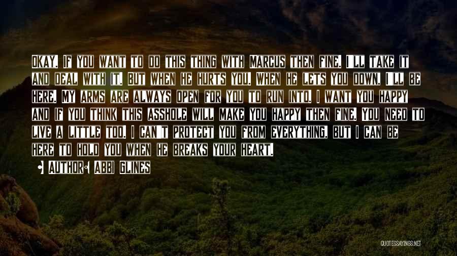 Abbi Glines Quotes: Okay. If You Want To Do This Thing With Marcus Then Fine. I'll Take It And Deal With It. But