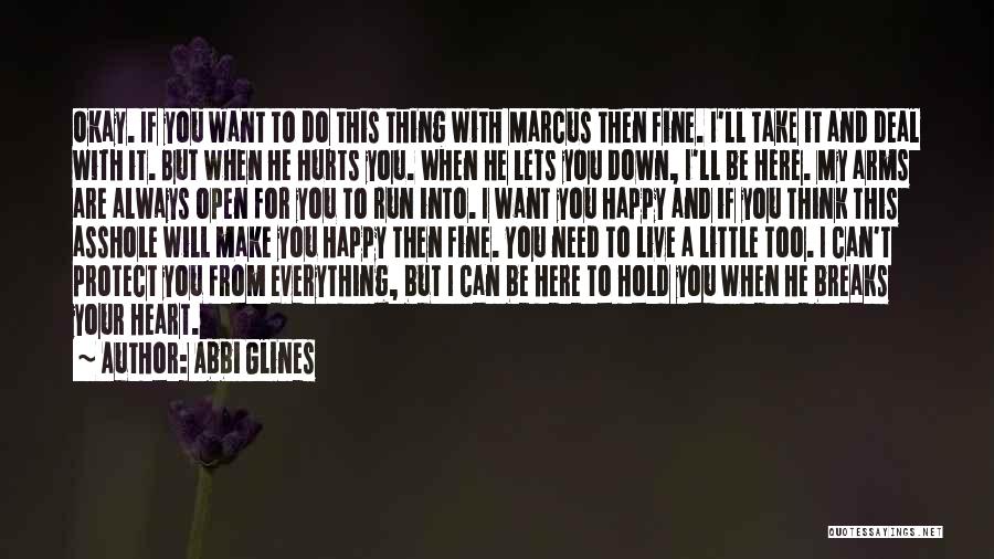 Abbi Glines Quotes: Okay. If You Want To Do This Thing With Marcus Then Fine. I'll Take It And Deal With It. But