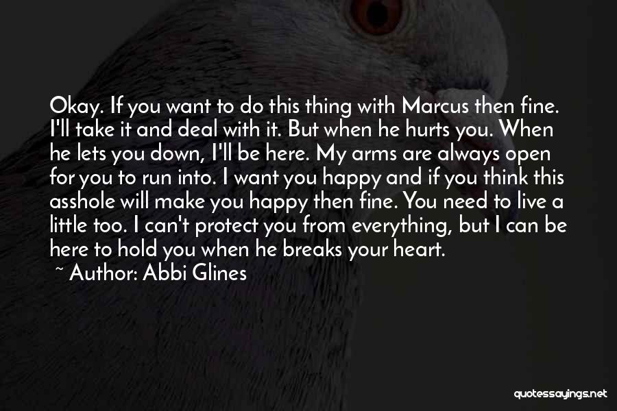 Abbi Glines Quotes: Okay. If You Want To Do This Thing With Marcus Then Fine. I'll Take It And Deal With It. But